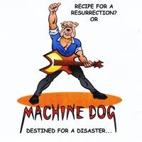 Machine Dog : Recipe for a Resurrection ? or Destined for a Disaster ...